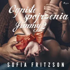 Ogniste spojrzenia 2: Jimmy - opowiadanie erotyczne - Sofia Fritzson