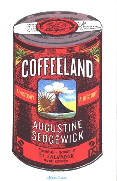 Coffeeland: A History - Augustine Sedgewick