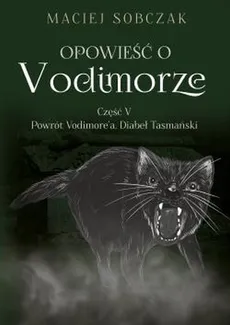 Opowieść o Vodimorze Część V Powrót Vodimore’a Diabeł Tasmański - Maciej Sobczak