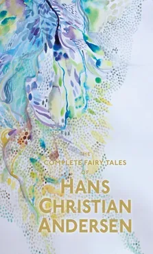 The Complete Fairy Tales Hans Christian Andersen - Hans Christian Andersen