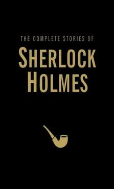 The Complete Stories of Sherlock Holmes - Conan Doyle Arthur