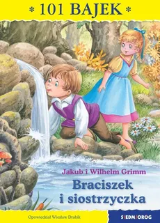 Braciszek i siostrzyczka 101 bajek - Jakub Grimm, Wilhelm Grimm