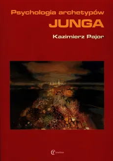 Psychologia archetypów Junga - Outlet - Kazimierz Pajor