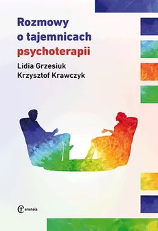 Rozmowy o tajemnicach psychoterapii - Lidia Grzesiuk, Krzysztof Krawczyk