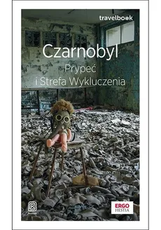 Czarnobyl, Prypeć i Strefa Wykluczenia. Travelbook - Borys Tynka