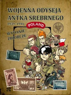 Wojenna odyseja Antka Srebrnego 1939-1946 - Grzegorz Drojewski, Michał Konarski, Tomasz Robaczewski, Hubert Ronek