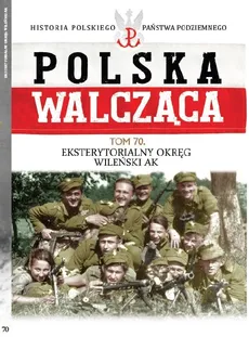 Polska Walcząca Tom 70 Eksterytorialny Okręg WIleński AK - zbiorowe opracowanie
