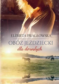Obóz jeździecki dla dorosłych - Elżbieta Pragłowska