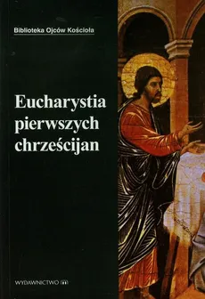 Eucharystia pierwszych chrześcijan - Marek Starowieyski