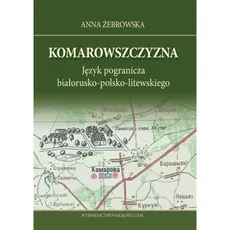 Komarowszczyzna Język pogranicza białorusko-polsko-litewskiego - Anna Żebrowska