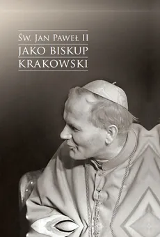 Św. Jan Paweł II jako biskup krakowski - Outlet - Jacek Urban
