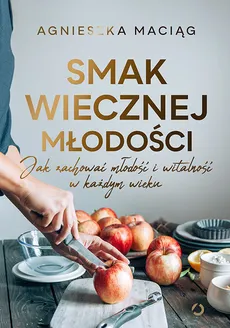 Smak wiecznej młodości - Outlet - Agnieszka Maciąg