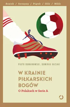 W krainie piłkarskich bogów - Piotr Dumanowski, Dominik Guziak