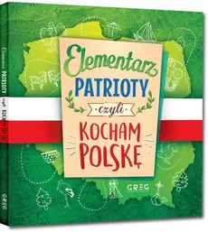 Elementarz patrioty czyli kocham Polskę - Grzegorz Strzeboński, Patrycja Wojtkowiak-Skóra