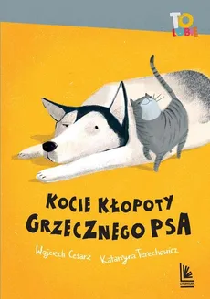 Kocie kłopoty grzecznego psa - Wojciech Cesarz, Katarzyna Terechowicz