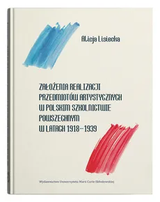 Założenia realizacji przedmiotów artystycznych w polskim szkolnictwie powszechnym w latach 1918-1939 - Alicja Lisiecka
