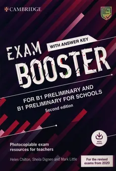 Exam Booster for B1 Preliminary and B1 Preliminary for Schools with Answer Key with Audio for the Revised 2020 Exams - Helen Chilton, Sheila Dignen, Mark Little