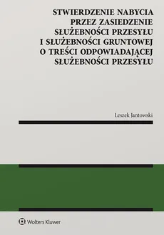 Stwierdzenie nabycia przez zasiedzenie służebności przesyłu i służebności gruntowej - Leszek Jantowski