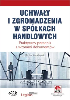 Uchwały i zgromadzenia w spółkach handlowych - Michał Koralewski