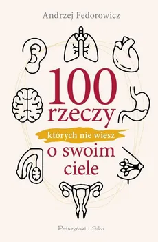 100 rzeczy, których nie wiesz o swoim ciele - Outlet - Andrzej Fedorowicz