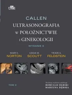 Callen. Ultrasonografia w położnictwie i ginekologii . Tom 3 - V.A. Feldstein, Norton  M.E., L.M. Scoutt