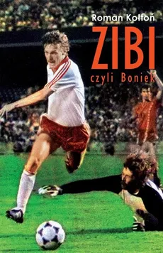 Zibi Biografia Zbigniewa Bońka - Outlet - Roman Kołtoń
