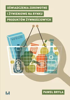 Oświadczenia zdrowotne i żywieniowe na rynku produktów żywnościowych - Paweł Bryła