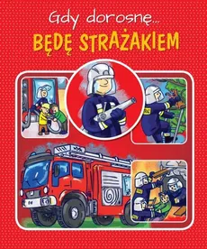 Gdy dorosnę Będę strażakiem - Outlet - Weronika Górska