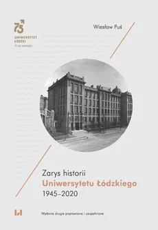 Zarys historii Uniwersytetu Łódzkiego 1945-2020 - Wiesław Puś