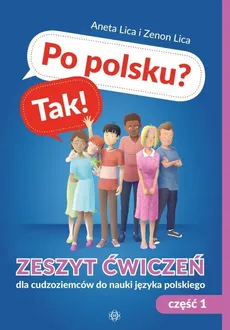 Po polsku? Tak! Zeszyt ćwiczeń Część 1 dla cudzoziemców do nauki języka polskiego - Aneta Lica, Zenon Lica