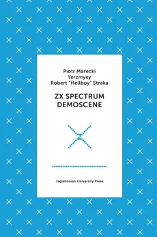 ZX Spectrum Demoscene - Piotr Marecki, Robert Straka, Yerzmyey Yerzmyey