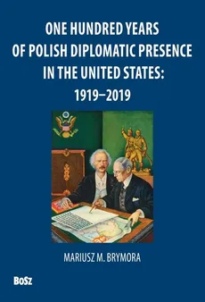 One Hundred Years Of Polish Diplomatic Presence In The United States: 1919-2019 - Outlet - Andrzej Barecki, Mariusz Brymora