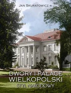 Dwory i pałace Wielkopolski Styl narodowy - Outlet - Jan Skuratowicz