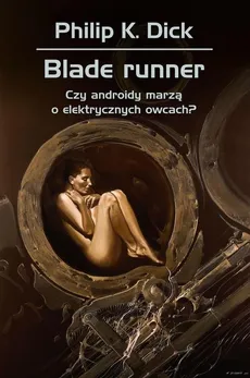 Blade runner Czy androidy marzą o elektrycznych owcach? - Outlet - Dick Philip K., Wojciech Siudmak