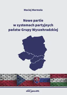 Nowe partie w systemach partyjnych państw Grupy Wyszehradzkiej - Maciej Marmola