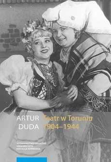Teatr w Toruniu 1904-1944 - Outlet - Artur Duda