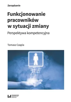 Funkcjonowanie pracowników w sytuacji zmiany - Outlet - Tomasz Czapla