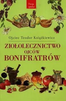 Ziołolecznictwo Ojców Bonifratrów - Outlet - Teodor Książkiewicz