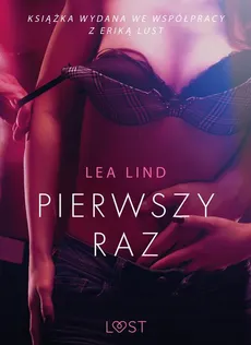 Pierwszy raz – opowiadanie erotyczne - Lea Lind