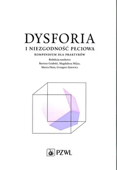 Dysforia i niezgodność płciowa - Bartosz Grabski, Magdalena Mijas, Dora Marta, Grzegorz Iniewicz