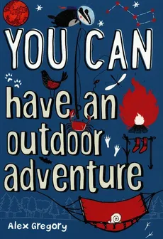 You Can have an outdoor adventure - Alex Gregory