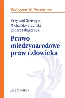 Prawo międzynarodowe praw człowieka - Krzysztof Orzeszyna, Skwarzyński  Michał, Robert Tabaszewski