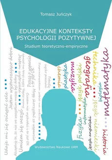 Edukacyjne konteksty psychologii pozytywnej - Outlet - Tomasz Juńczyk
