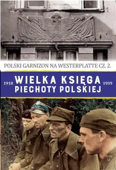 Wielka księga piechoty polskiej 1918-1939 Polski garnizon na Westerplatte cz.2 - Mariusz Wójtowicz-Podhorski