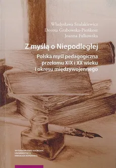 Z myślą o Niepodległej - Joanna Falkowska, Dorota Grabowska-Pieńkosz, Władysława Szulakiewicz