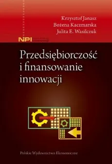 Przedsiębiorczość i finansowanie innowacji - Outlet - Krzysztof Janasz, Bożena Kaczmarska, Wasilczuk Julita E.