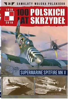 100 lat polskich skrzydeł Tom 36 Supermarine Spitfire MK V - Wojciech Mazur