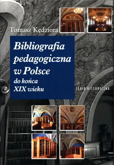 Bibliografia pedagogiczna w Polsce do końca XIX wieku - Outlet - Tomasz Kędziora