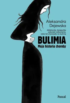 Bulimia. Moja historia choroby - Aleksandra Dejewska