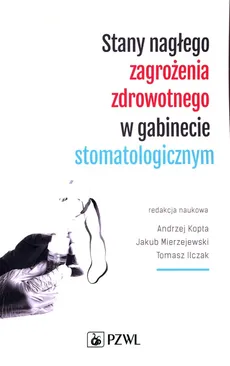 Stany nagłego zagrożenia zdrowotnego w gabinecie stomatologicznym - Andrzej Kopta, Tomasz Ilczak, Mierzejewski Jakub